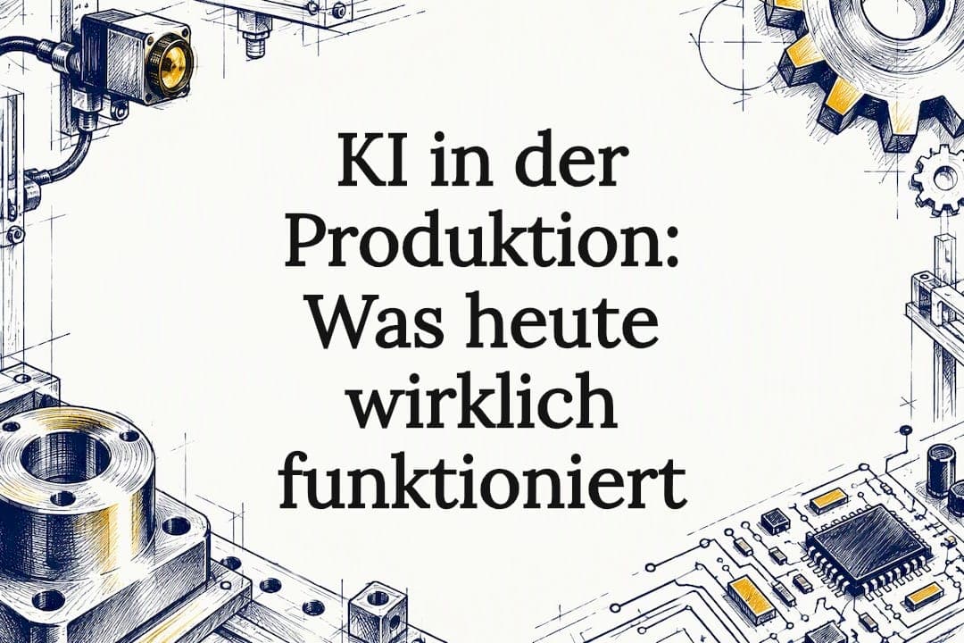 KI in der Produktion: Was heute wirklich funktioniert